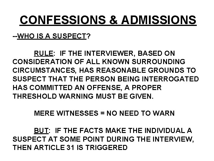 CONFESSIONS & ADMISSIONS --WHO IS A SUSPECT? RULE: IF THE INTERVIEWER, BASED ON CONSIDERATION CONFESSIONS & ADMISSIONS --WHO IS A SUSPECT? RULE: IF THE INTERVIEWER, BASED ON CONSIDERATION