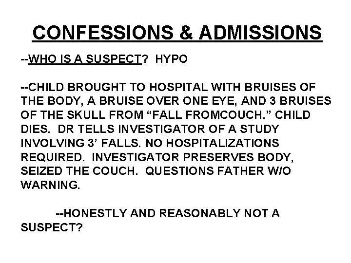 CONFESSIONS & ADMISSIONS --WHO IS A SUSPECT? HYPO --CHILD BROUGHT TO HOSPITAL WITH BRUISES