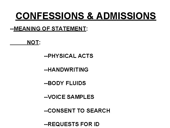 CONFESSIONS & ADMISSIONS --MEANING OF STATEMENT: NOT: --PHYSICAL ACTS --HANDWRITING --BODY FLUIDS --VOICE SAMPLES