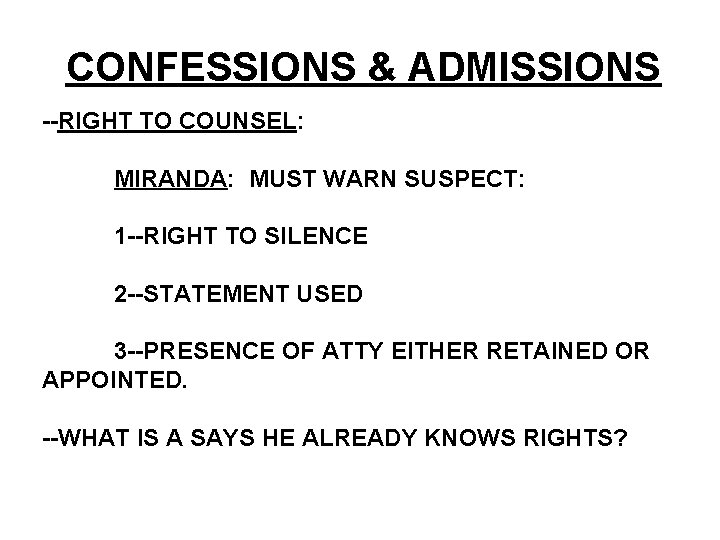 CONFESSIONS & ADMISSIONS --RIGHT TO COUNSEL: MIRANDA: MUST WARN SUSPECT: 1 --RIGHT TO SILENCE