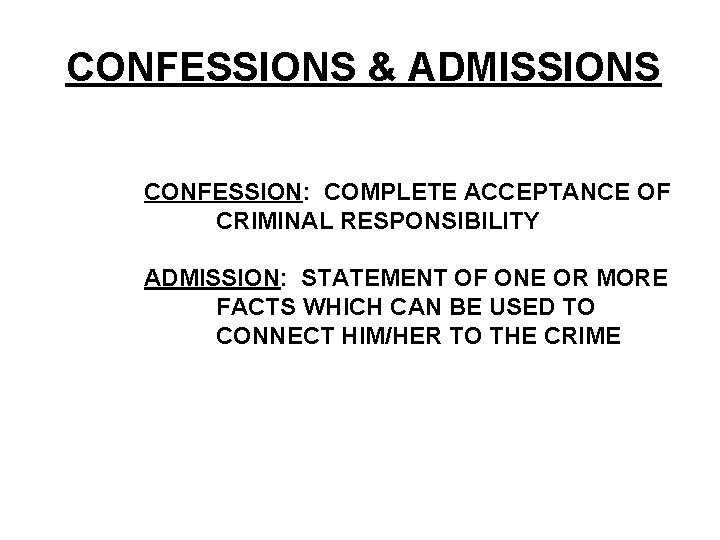 CONFESSIONS & ADMISSIONS CONFESSION: COMPLETE ACCEPTANCE OF CRIMINAL RESPONSIBILITY ADMISSION: STATEMENT OF ONE OR