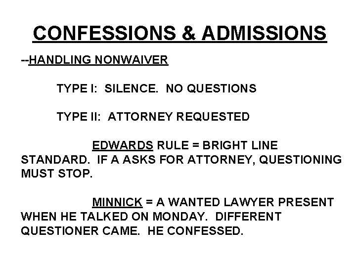 CONFESSIONS & ADMISSIONS --HANDLING NONWAIVER TYPE I: SILENCE. NO QUESTIONS TYPE II: ATTORNEY REQUESTED