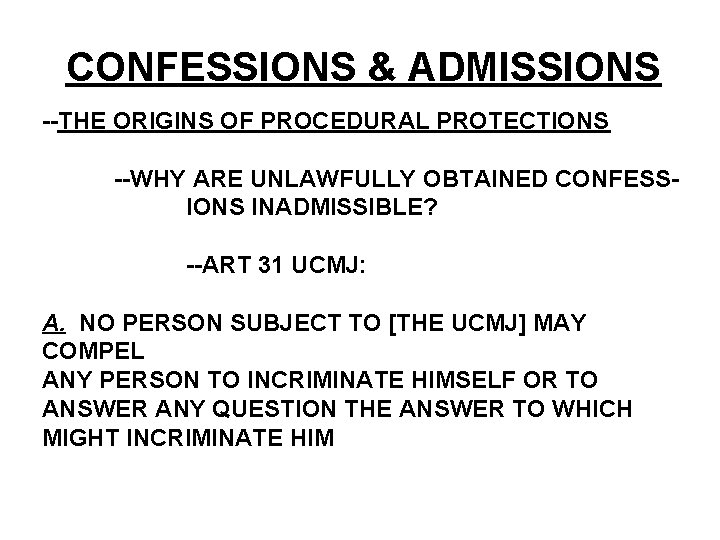 CONFESSIONS & ADMISSIONS --THE ORIGINS OF PROCEDURAL PROTECTIONS --WHY ARE UNLAWFULLY OBTAINED CONFESSIONS INADMISSIBLE?