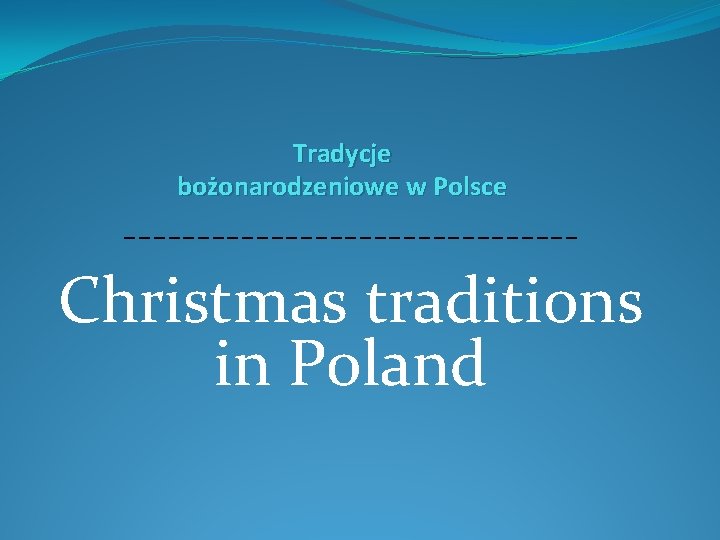 Tradycje bożonarodzeniowe w Polsce ---------------- Christmas traditions in Poland 