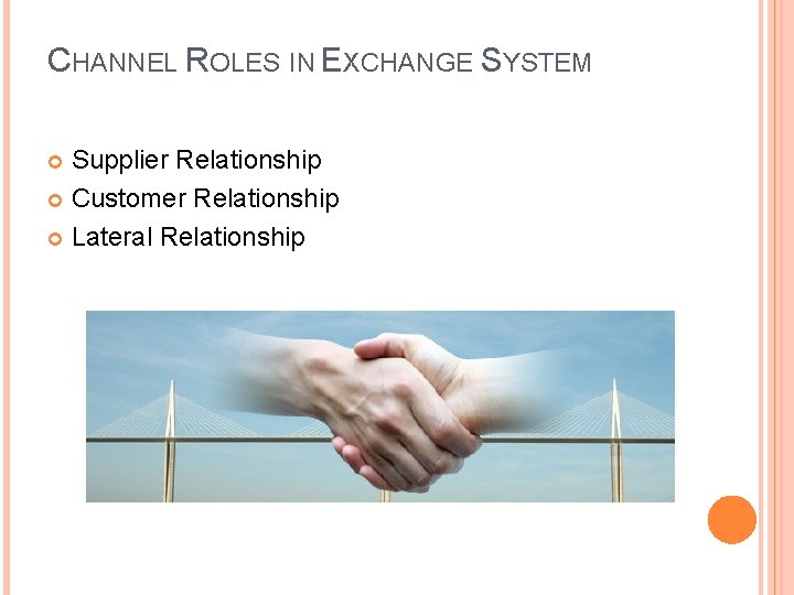 CHANNEL ROLES IN EXCHANGE SYSTEM Supplier Relationship Customer Relationship Lateral Relationship 