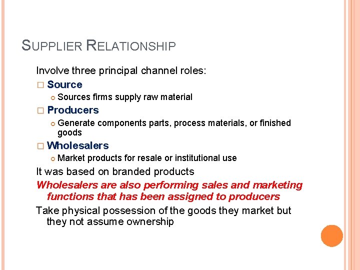 SUPPLIER RELATIONSHIP Involve three principal channel roles: � Sources firms supply raw material �