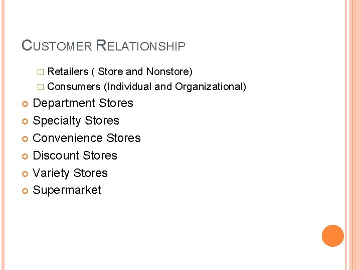 CUSTOMER RELATIONSHIP � Retailers ( Store and Nonstore) � Consumers (Individual and Organizational) Department