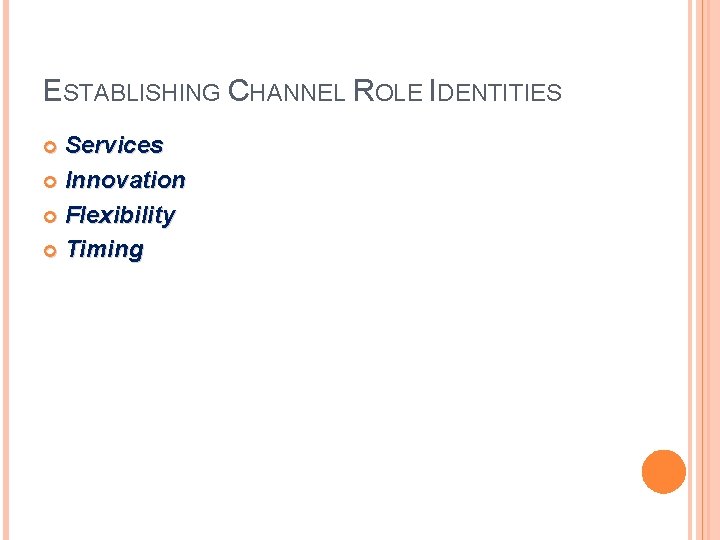 ESTABLISHING CHANNEL ROLE IDENTITIES Services Innovation Flexibility Timing 