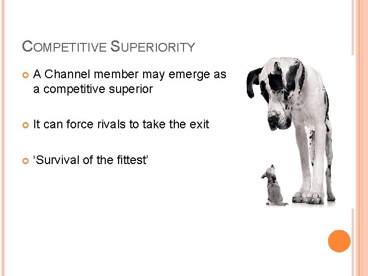 COMPETITIVE SUPERIORITY A Channel member may emerge as a competitive superior It can force