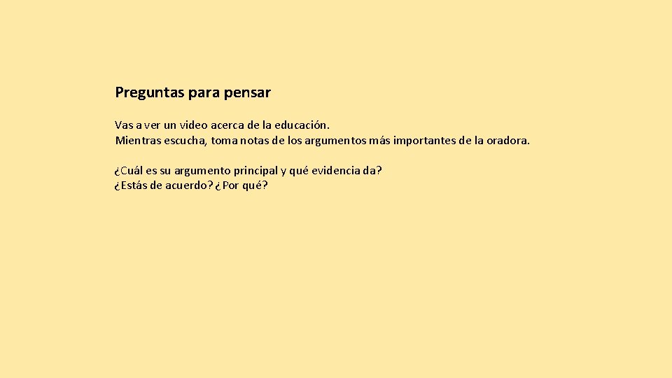 Preguntas para pensar Vas a ver un video acerca de la educación. Mientras escucha,