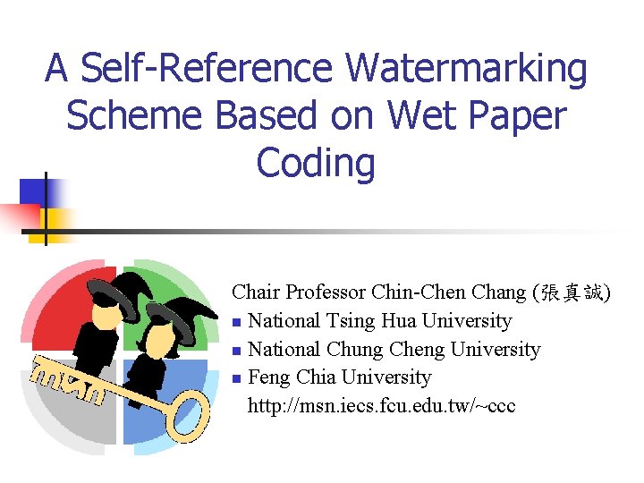 A Self-Reference Watermarking Scheme Based on Wet Paper Coding Chair Professor Chin-Chen Chang (張真誠)