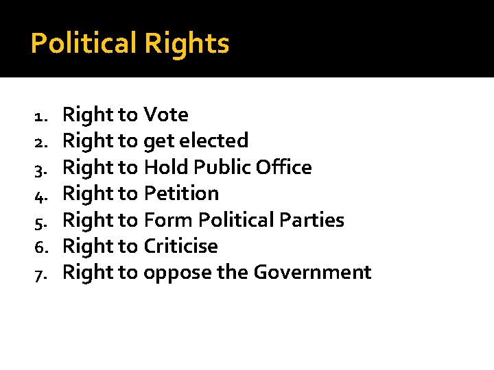 Political Rights 1. 2. 3. 4. 5. 6. 7. Right to Vote Right to