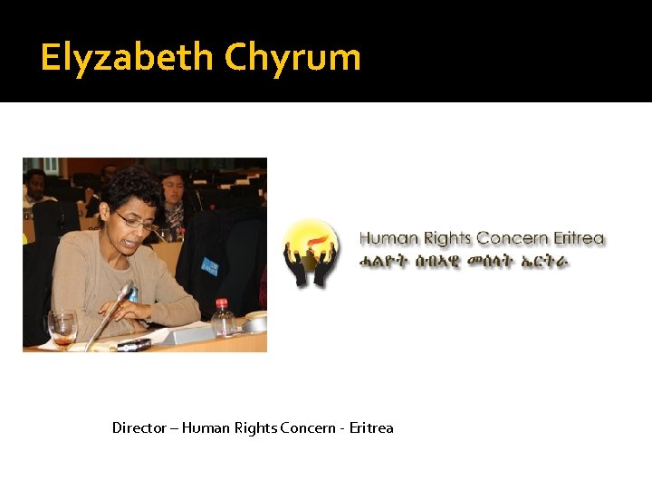 Elyzabeth Chyrum Director – Human Rights Concern - Eritrea 