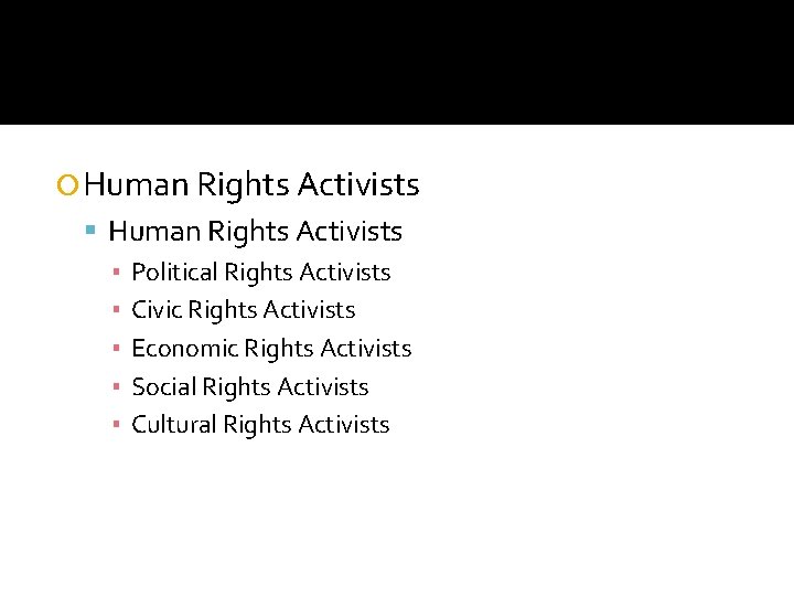  Human Rights Activists ▪ Political Rights Activists ▪ Civic Rights Activists ▪ Economic