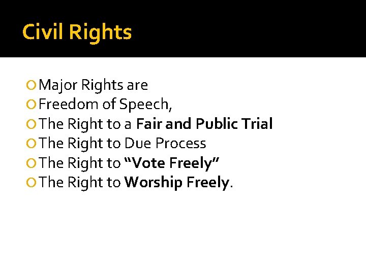 Civil Rights Major Rights are Freedom of Speech, The Right to a Fair and