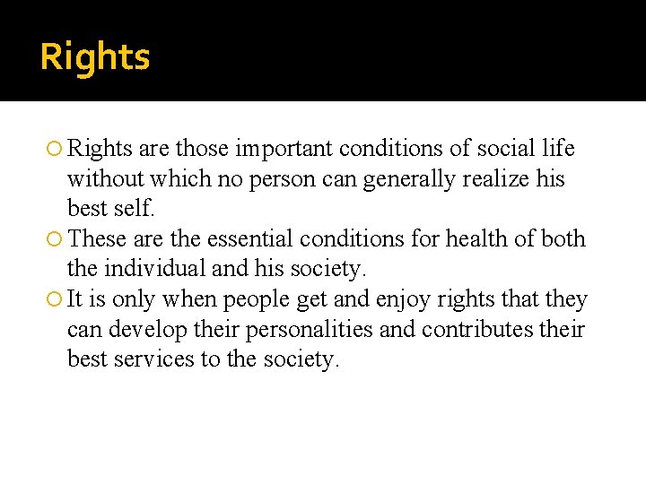 Rights are those important conditions of social life without which no person can generally