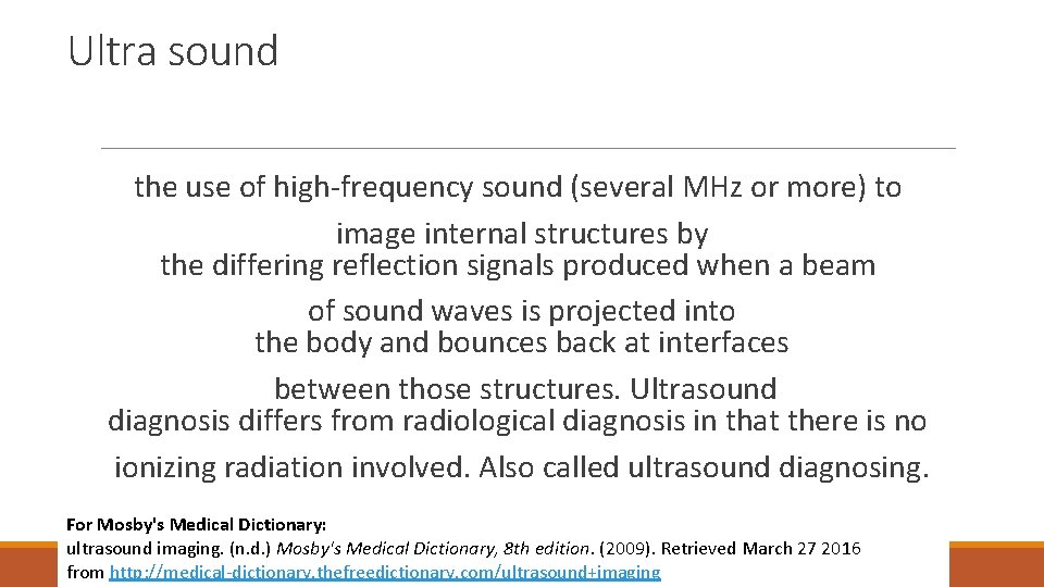 Ultra sound the use of high-frequency sound (several MHz or more) to image internal