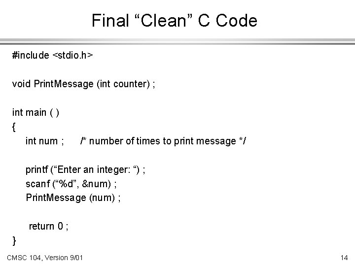 Final “Clean” C Code #include <stdio. h> void Print. Message (int counter) ; int
