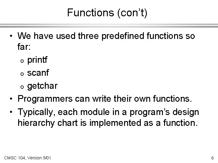 Functions (con’t) • We have used three predefined functions so far: o printf o