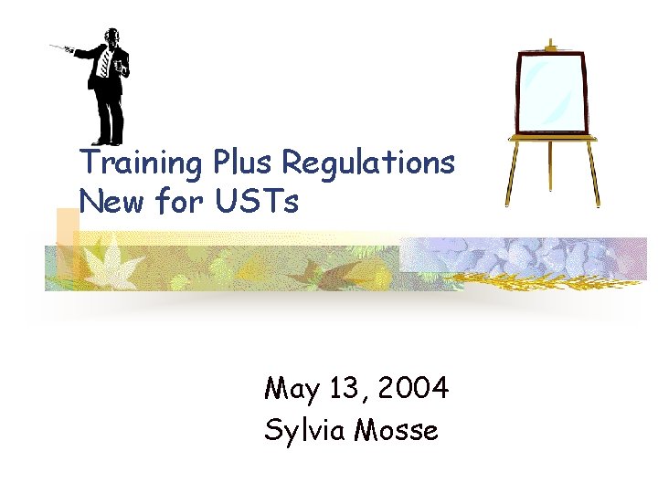 Training Plus Regulations New for USTs May 13, 2004 Sylvia Mosse 