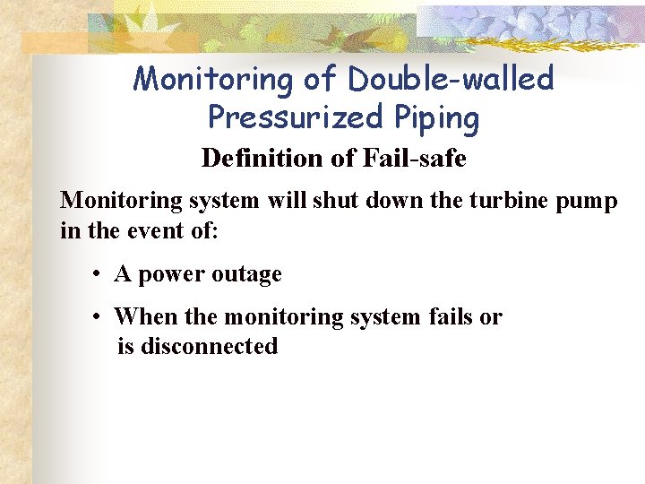 Monitoring of Double-walled Pressurized Piping Definition of Fail-safe Monitoring system will shut down the