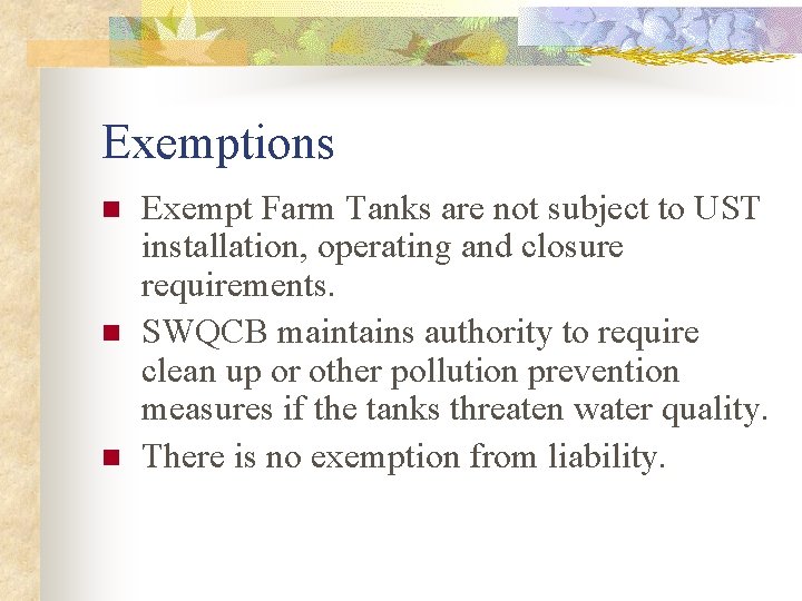 Exemptions n n n Exempt Farm Tanks are not subject to UST installation, operating