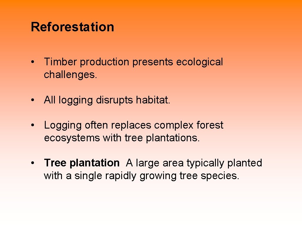 Reforestation • Timber production presents ecological challenges. • All logging disrupts habitat. • Logging Reforestation • Timber production presents ecological challenges. • All logging disrupts habitat. • Logging