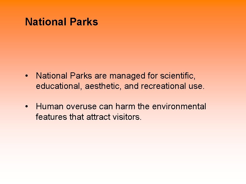 National Parks • National Parks are managed for scientific, educational, aesthetic, and recreational use. National Parks • National Parks are managed for scientific, educational, aesthetic, and recreational use.