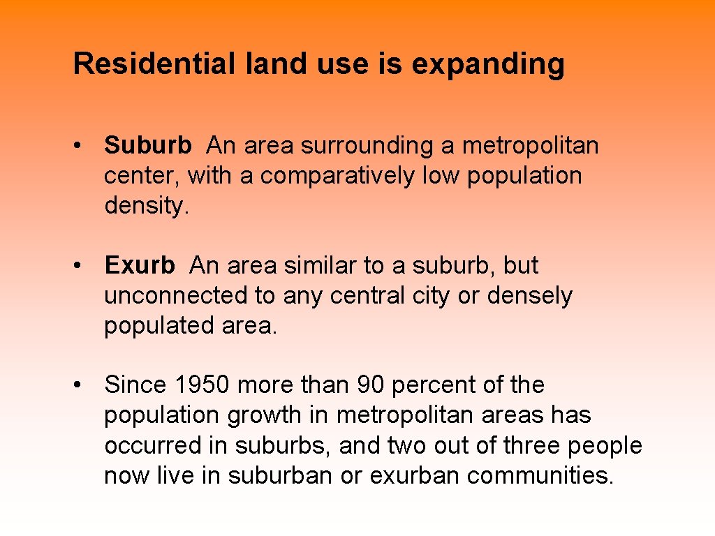 Residential land use is expanding • Suburb An area surrounding a metropolitan center, with Residential land use is expanding • Suburb An area surrounding a metropolitan center, with