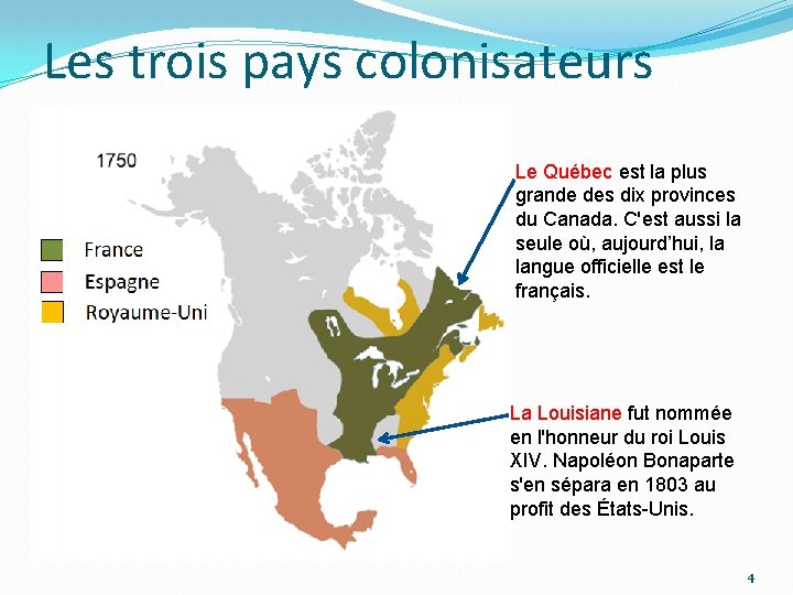 Les trois pays colonisateurs Le Québec est la plus grande des dix provinces du