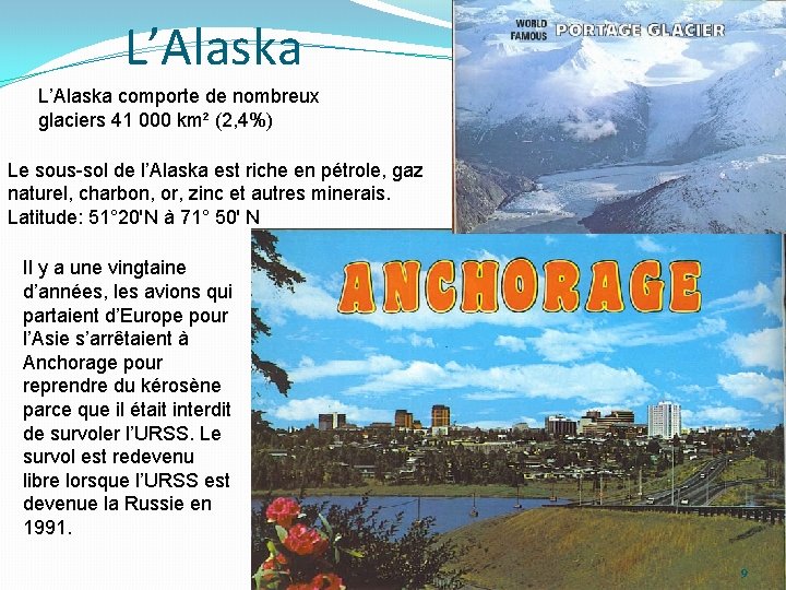 L’Alaska comporte de nombreux glaciers 41 000 km² (2, 4%) Le sous-sol de l’Alaska