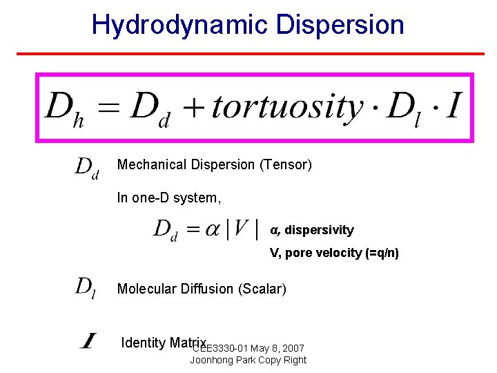 Hydrodynamic Dispersion Mechanical Dispersion (Tensor) In one-D system, α, dispersivity V, pore velocity (=q/n)