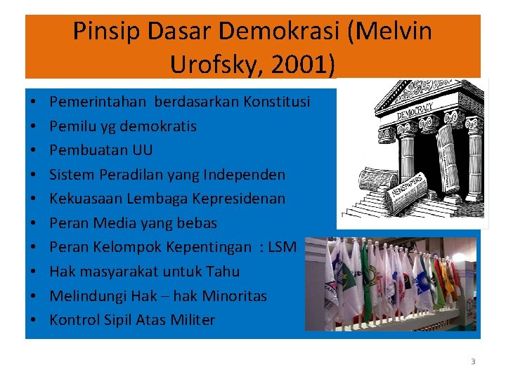 Pinsip Dasar Demokrasi (Melvin Urofsky, 2001) • • • Pemerintahan berdasarkan Konstitusi Pemilu yg