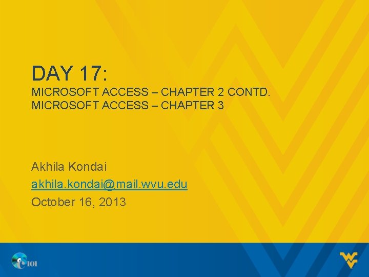 DAY 17: MICROSOFT ACCESS – CHAPTER 2 CONTD. MICROSOFT ACCESS – CHAPTER 3 Akhila