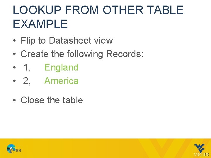 LOOKUP FROM OTHER TABLE EXAMPLE • • Flip to Datasheet view Create the following