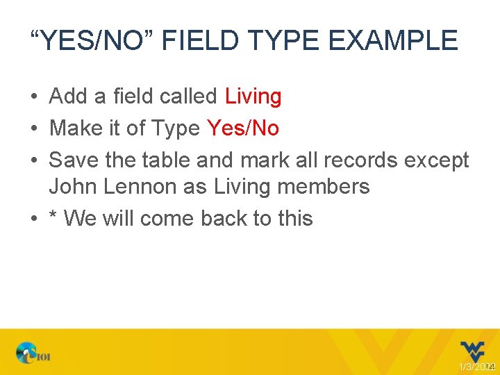 “YES/NO” FIELD TYPE EXAMPLE • Add a field called Living • Make it of