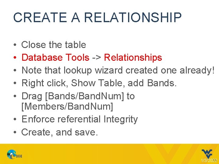 CREATE A RELATIONSHIP • • • Close the table Database Tools -> Relationships Note