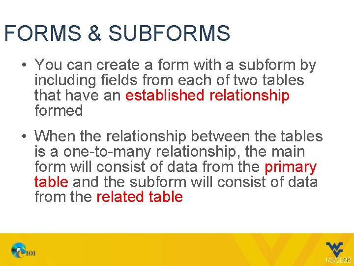 FORMS & SUBFORMS • You can create a form with a subform by including