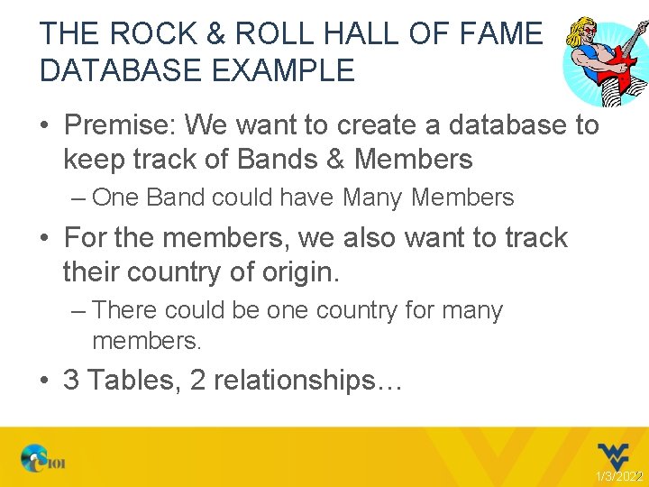 THE ROCK & ROLL HALL OF FAME DATABASE EXAMPLE • Premise: We want to