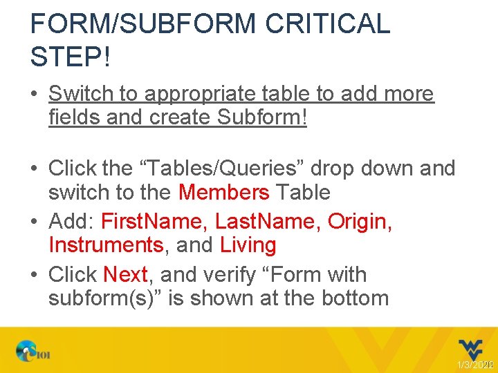 FORM/SUBFORM CRITICAL STEP! • Switch to appropriate table to add more fields and create