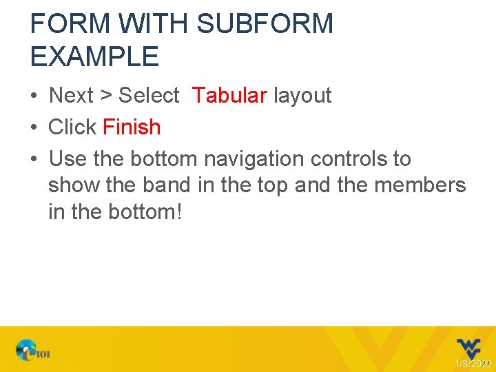 FORM WITH SUBFORM EXAMPLE • Next > Select Tabular layout • Click Finish •