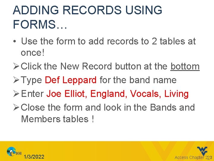 ADDING RECORDS USING FORMS… • Use the form to add records to 2 tables