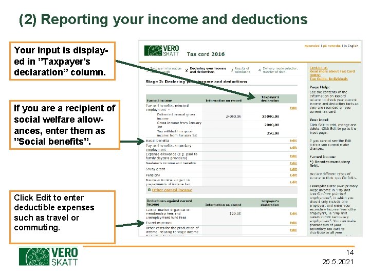(2) Reporting your income and deductions Your input is displayed in ”Taxpayer's declaration” column.