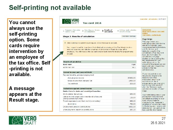 Self-printing not available You cannot always use the self-printing option. Some cards require intervention