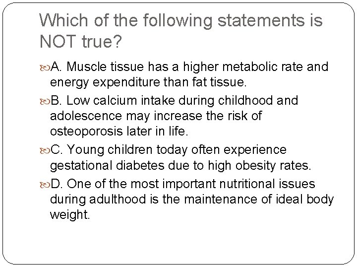 Which of the following statements is NOT true? A. Muscle tissue has a higher