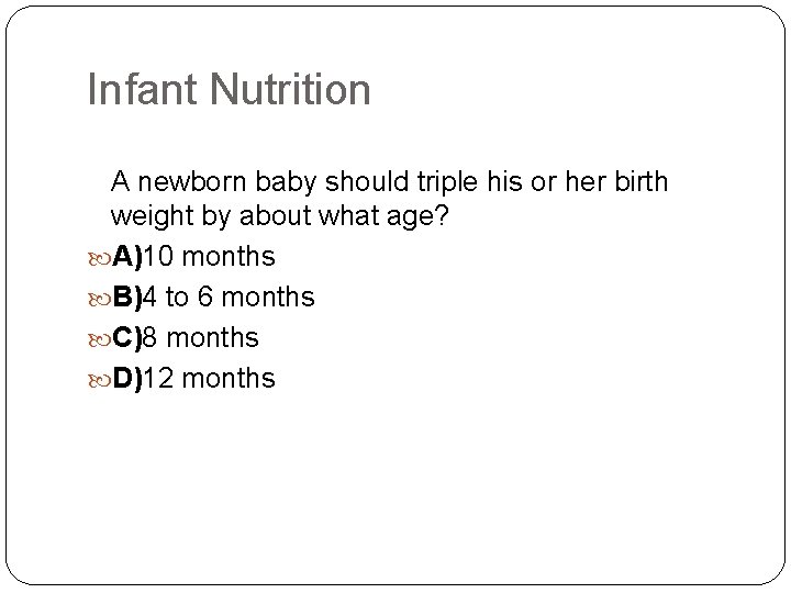 Infant Nutrition A newborn baby should triple his or her birth weight by about