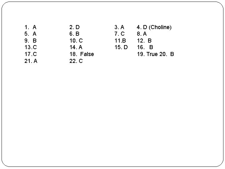 1. A 5. A 9. B 13. C 17. C 21. A 2. D