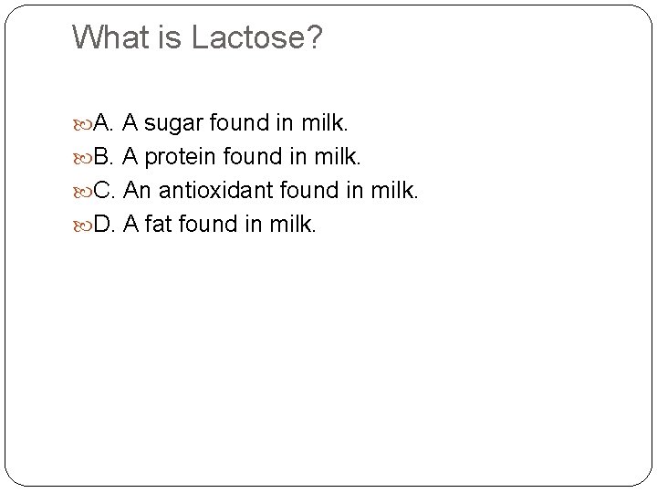 What is Lactose? A. A sugar found in milk. B. A protein found in