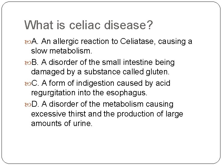 What is celiac disease? A. An allergic reaction to Celiatase, causing a slow metabolism.