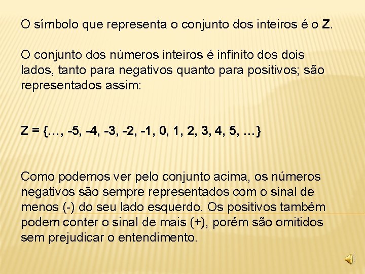 O símbolo que representa o conjunto dos inteiros é o Z. O conjunto dos